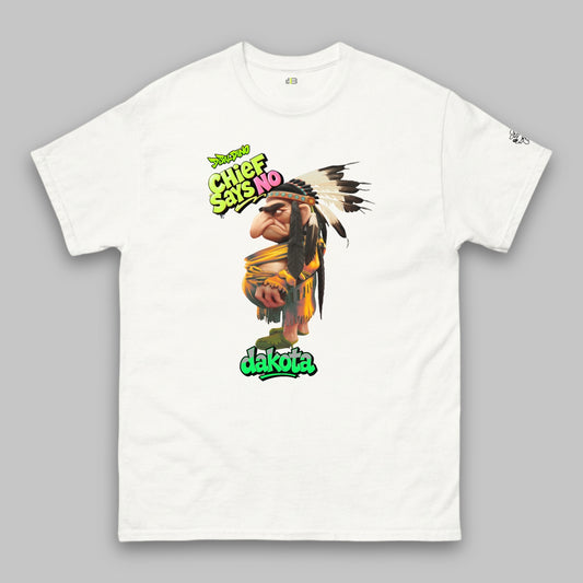 Chief Says No Dakota – Unisex Classic T-Shirt