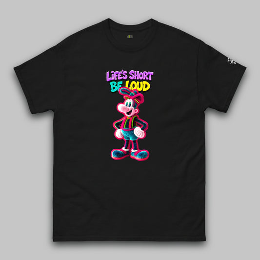 Life’s Short, Be Loud – Unisex Classic T-Shirt